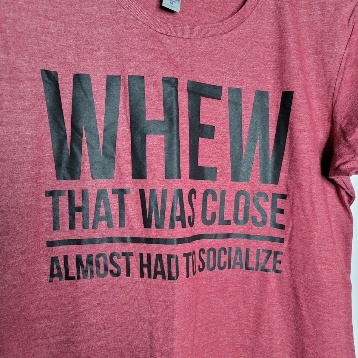 Instant Message Whew That Was Close Almost had to Socialize Shirt Soft Medium